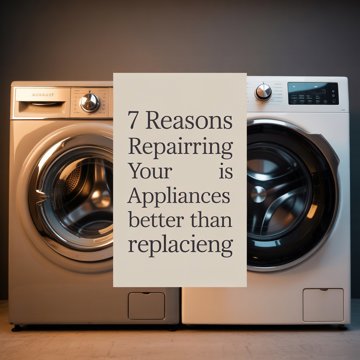 7 Reasons Repairing Your Appliance Is Better Than Replacing